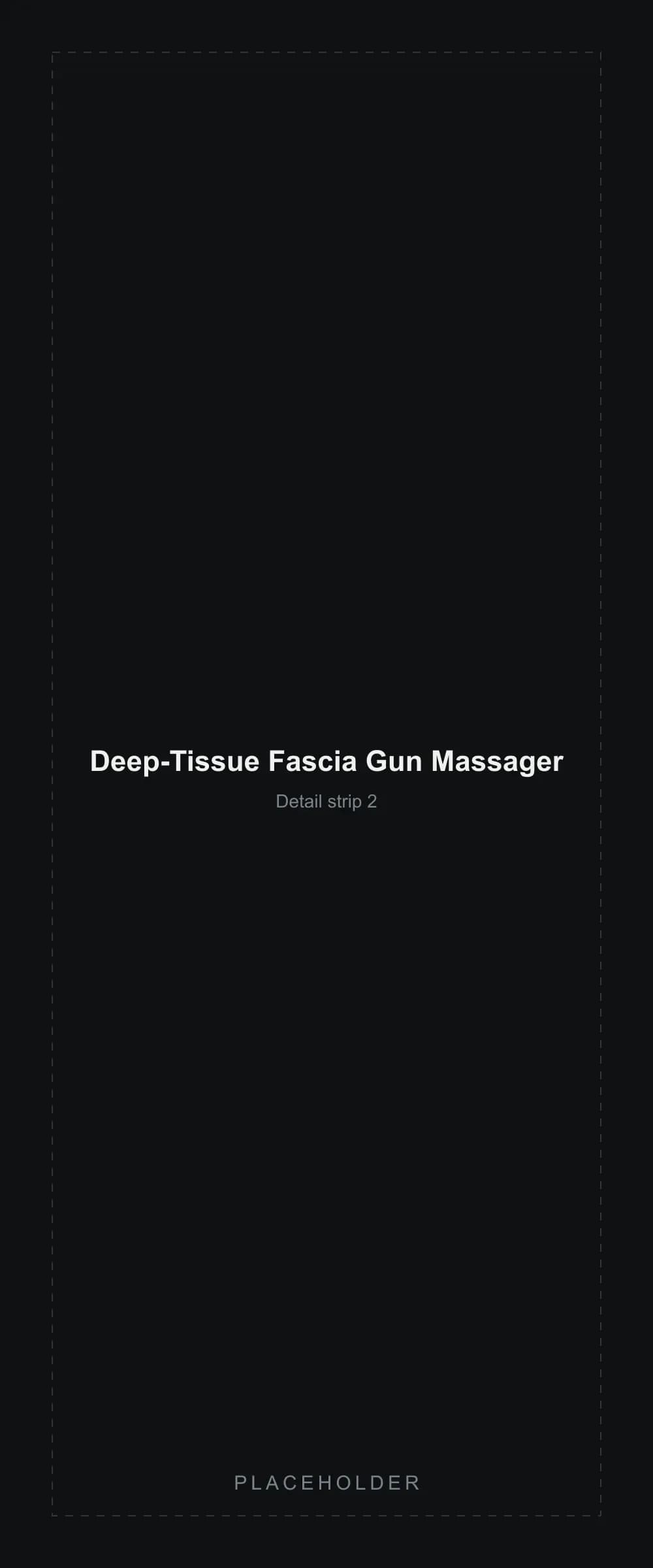 Placeholder detail strip segment 2 for the Deep-Tissue Fascia Gun Massager