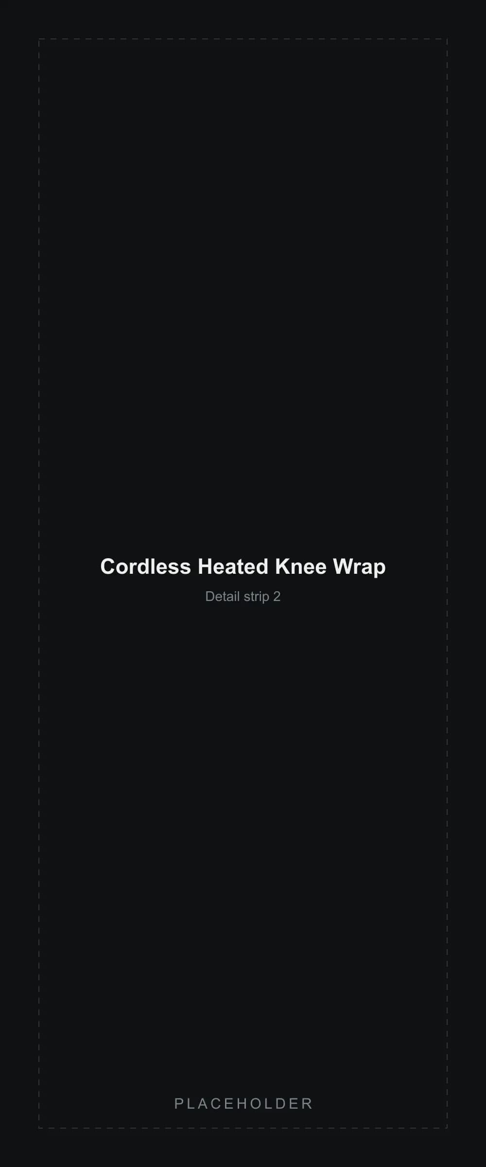 Placeholder detail strip segment 2 for the Cordless Heated Knee Wrap