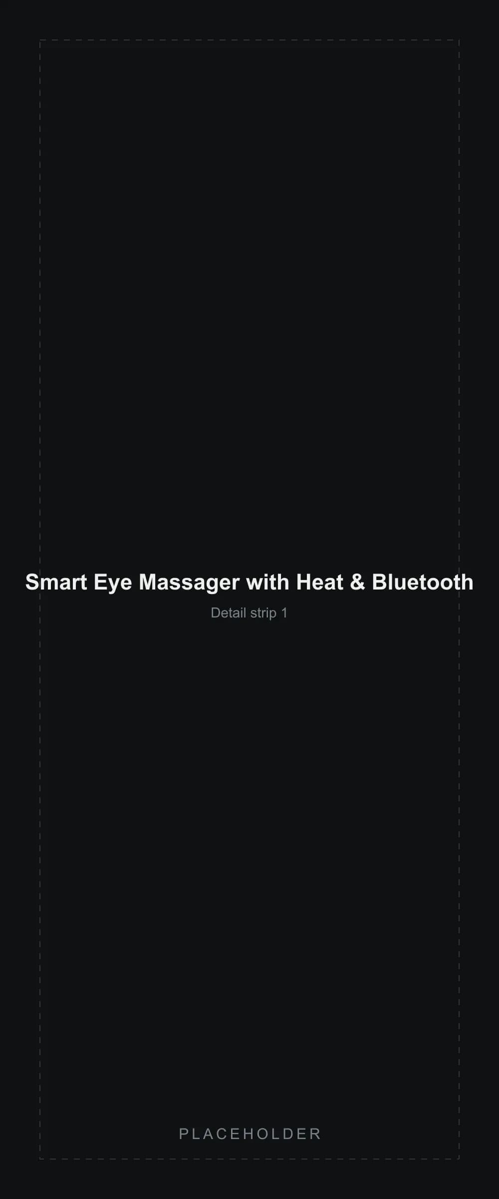 Placeholder detail strip segment 1 for the Smart Eye Massager with Heat & Bluetooth