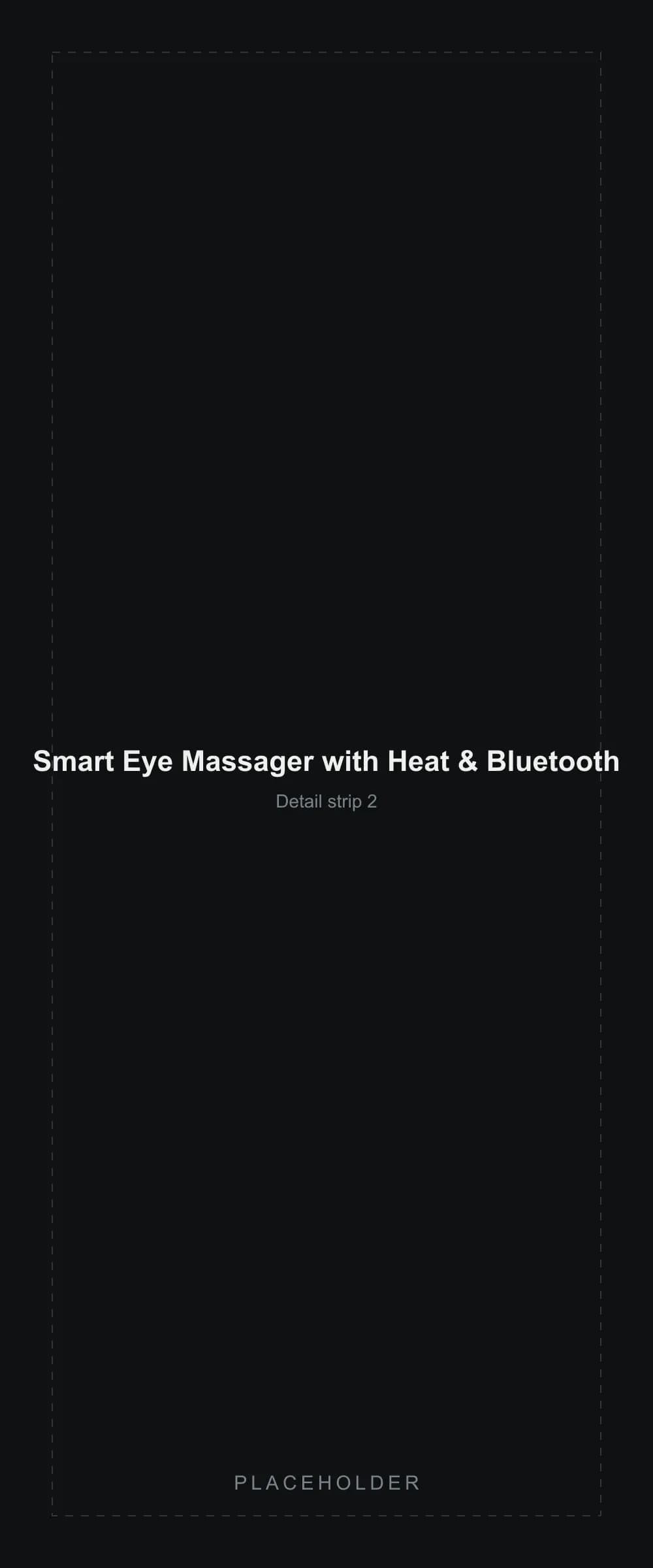 Placeholder detail strip segment 2 for the Smart Eye Massager with Heat & Bluetooth